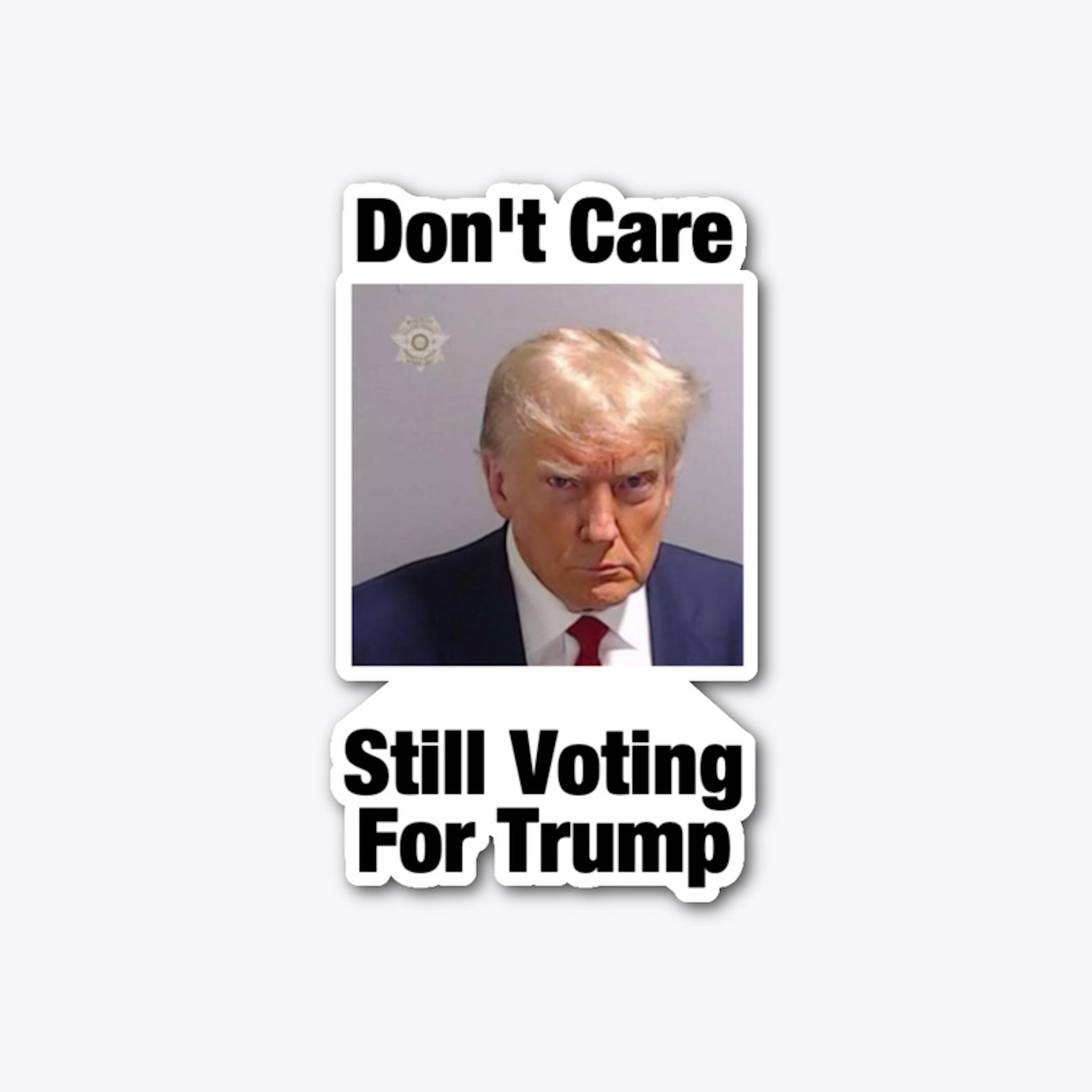 Don't Care, Still Voting For Trump